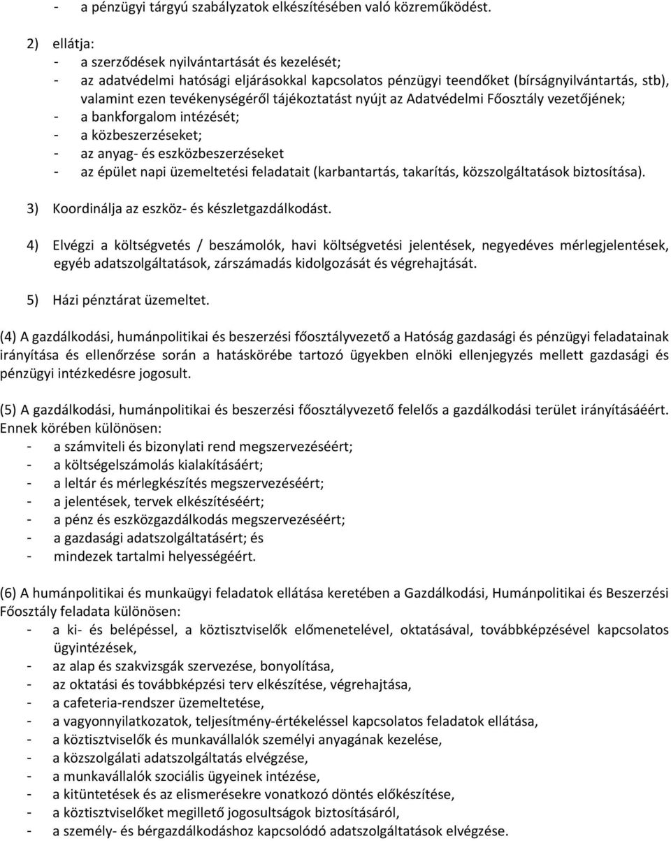 nyújt az Adatvédelmi Főosztály vezetőjének; - a bankforgalom intézését; - a közbeszerzéseket; - az anyag- és eszközbeszerzéseket - az épület napi üzemeltetési feladatait (karbantartás, takarítás,