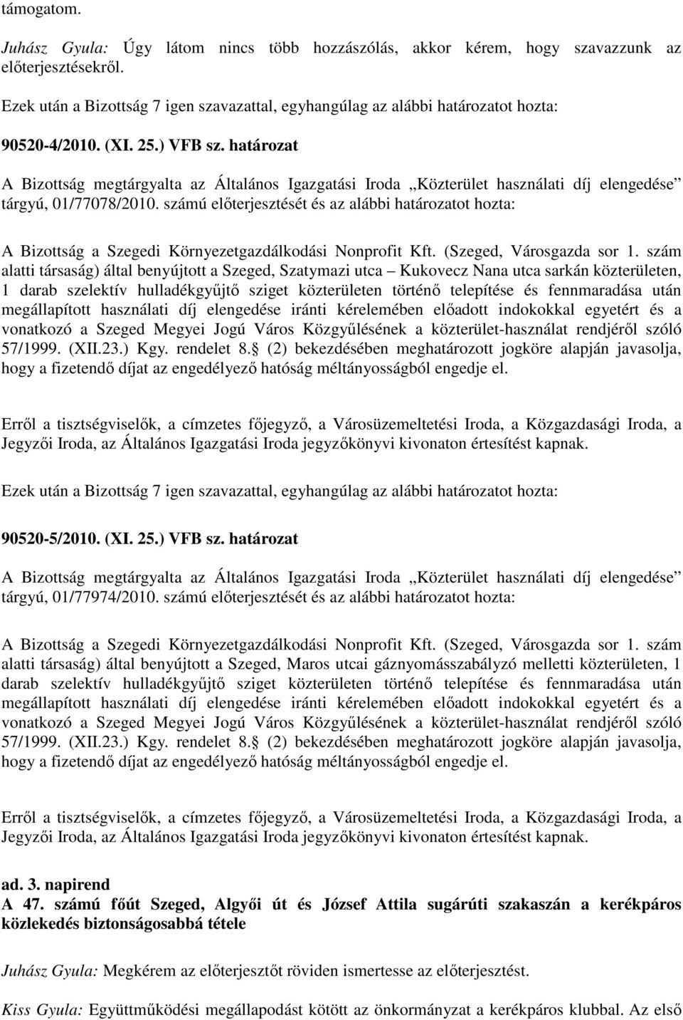 számú elıterjesztését és az alábbi ot hozta: A Bizottság a Szegedi Környezetgazdálkodási Nonprofit Kft. (Szeged, Városgazda sor 1.