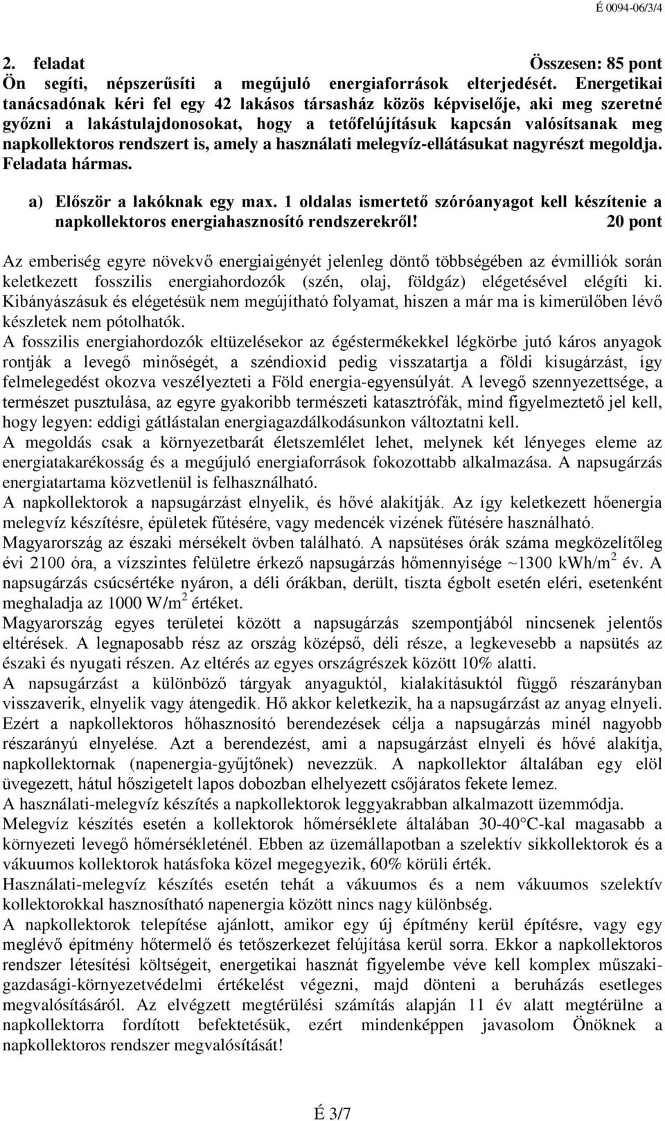 is, amely a használati melegvíz-ellátásukat nagyrészt megoldja. Feladata hármas. a) Először a lakóknak egy max.