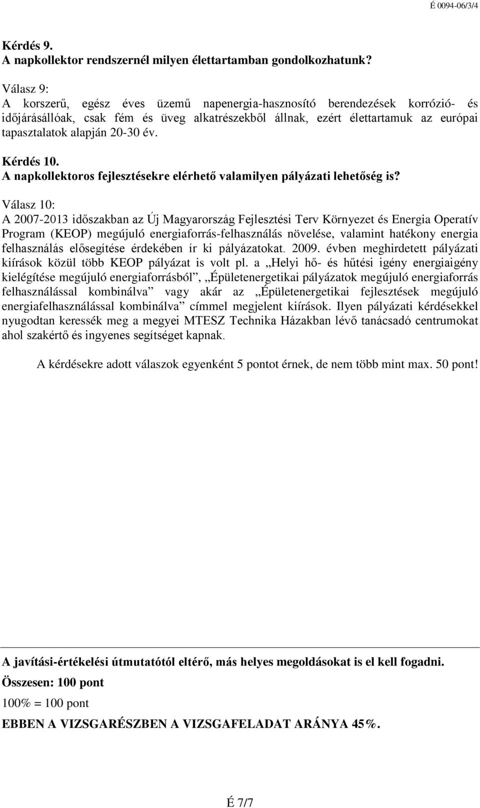 20-30 év. Kérdés 10. A napkollektoros fejlesztésekre elérhető valamilyen pályázati lehetőség is?