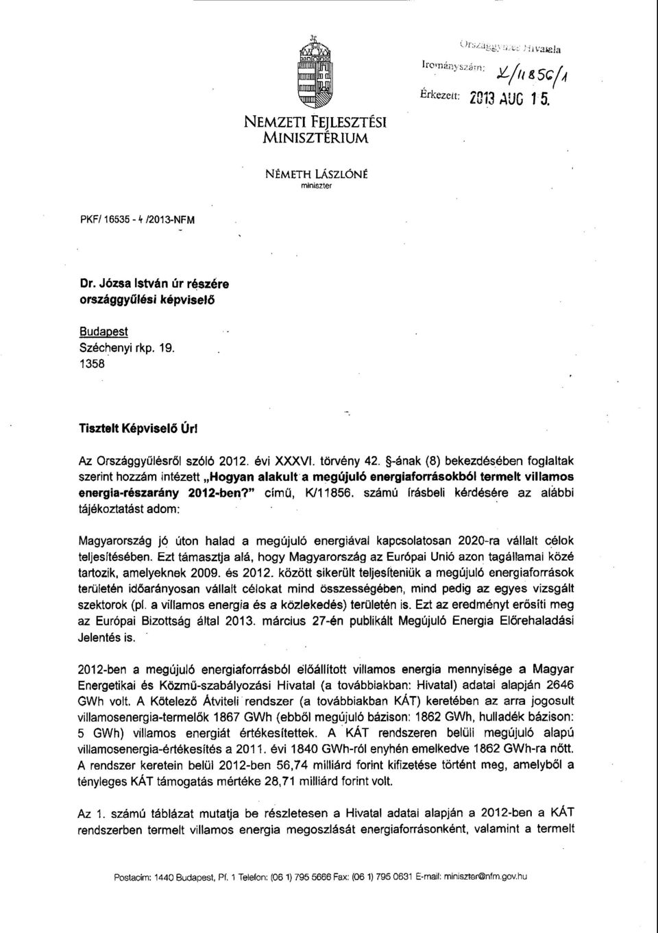 -ának (8) bekezdésében foglalta k szerint hozzám intézett Hogyan alakulta megújuló energiaforrásokból termelt villamo s energia-részarány 2012-ben? cím ű, K/11856.