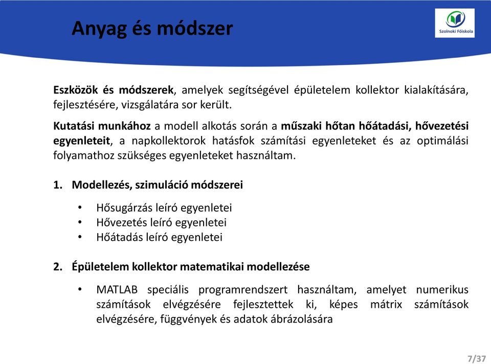 szükséges egyenleteket használtam. 1. Modellezés, szimuláció módszerei Hősugárzás leíró egyenletei Hővezetés leíró egyenletei Hőátadás leíró egyenletei 2.