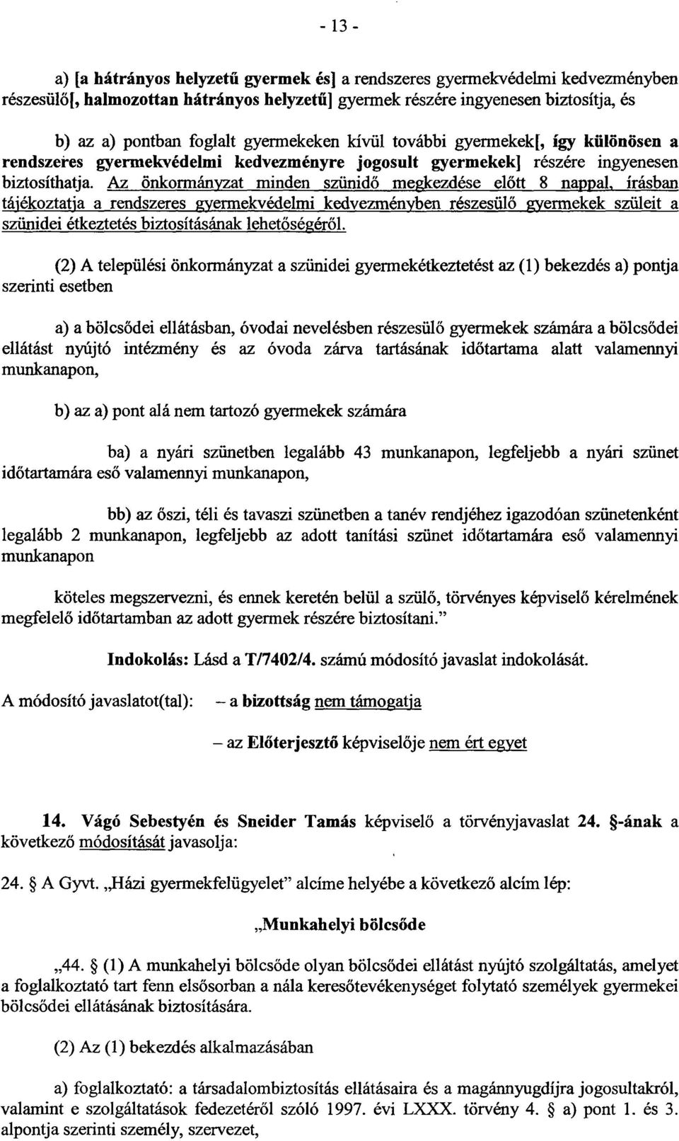 Az önkormányzat minden szünid ő megkezdése előtt 8 nappal, írásban tájékoztatja a rendszeres gyermekvédelmi kedvezményben részesül ő gyermekek szüleita szünidei étkeztetés biztosításának