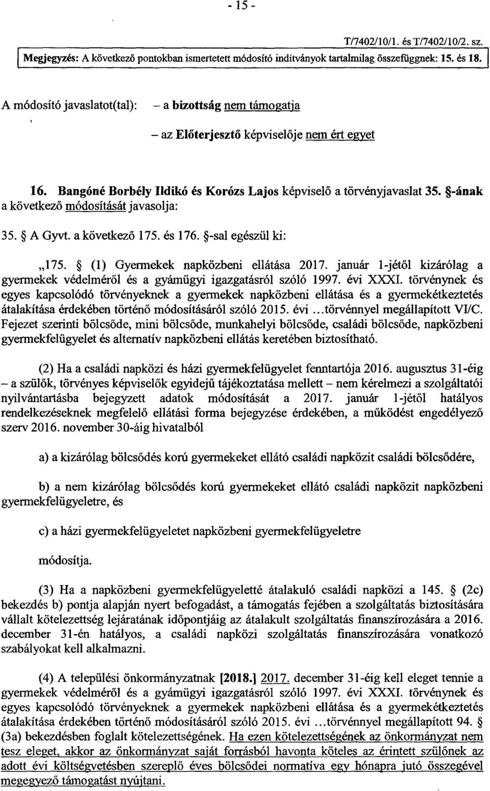 -ának a következő módosítását javasolja : 35. A Gyvt. a következő 175. és 176. -sal egészül ki : 175. (1) Gyermekek napközbeni ellátása 2017.