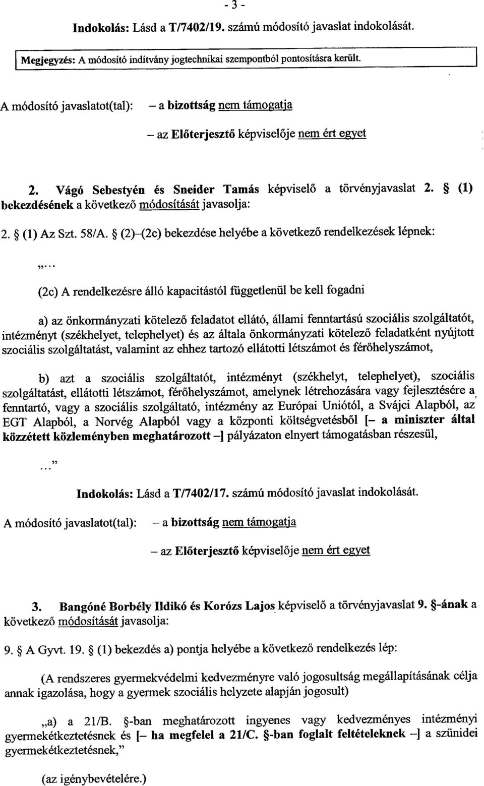 (1) bekezdésének a következő módosítását javasolja : 2. (1) Az Szt. 58/A.