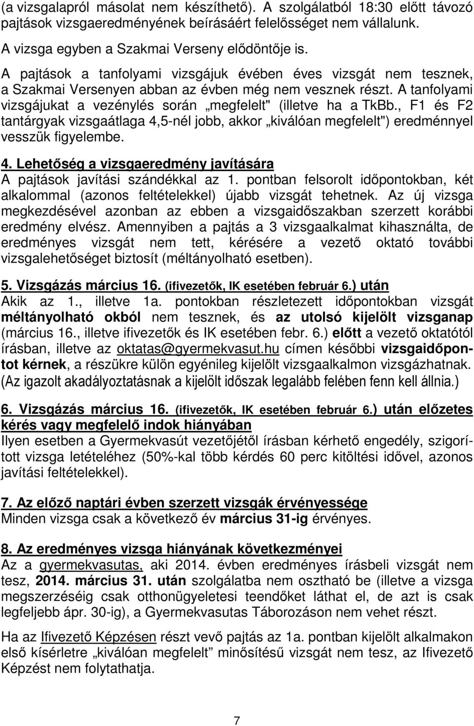 tantárgyak vizsgaátlaga 4,5-nél jobb, akkor kiválóan megfelelt") eredménnyel vesszük figyelembe 4 Lehetőség a vizsgaeredmény javítására A pajtások javítási szándékkal az 1 pontban felsorolt