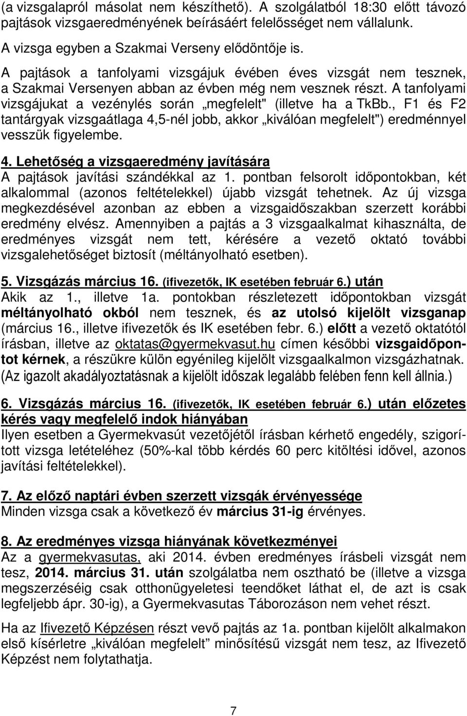 tantárgyak vizsgaátlaga 4,5-nél jobb, akkor kiválóan megfelelt") eredménnyel vesszük figyelembe 4 Lehetőség a vizsgaeredmény javítására A pajtások javítási szándékkal az 1 pontban felsorolt