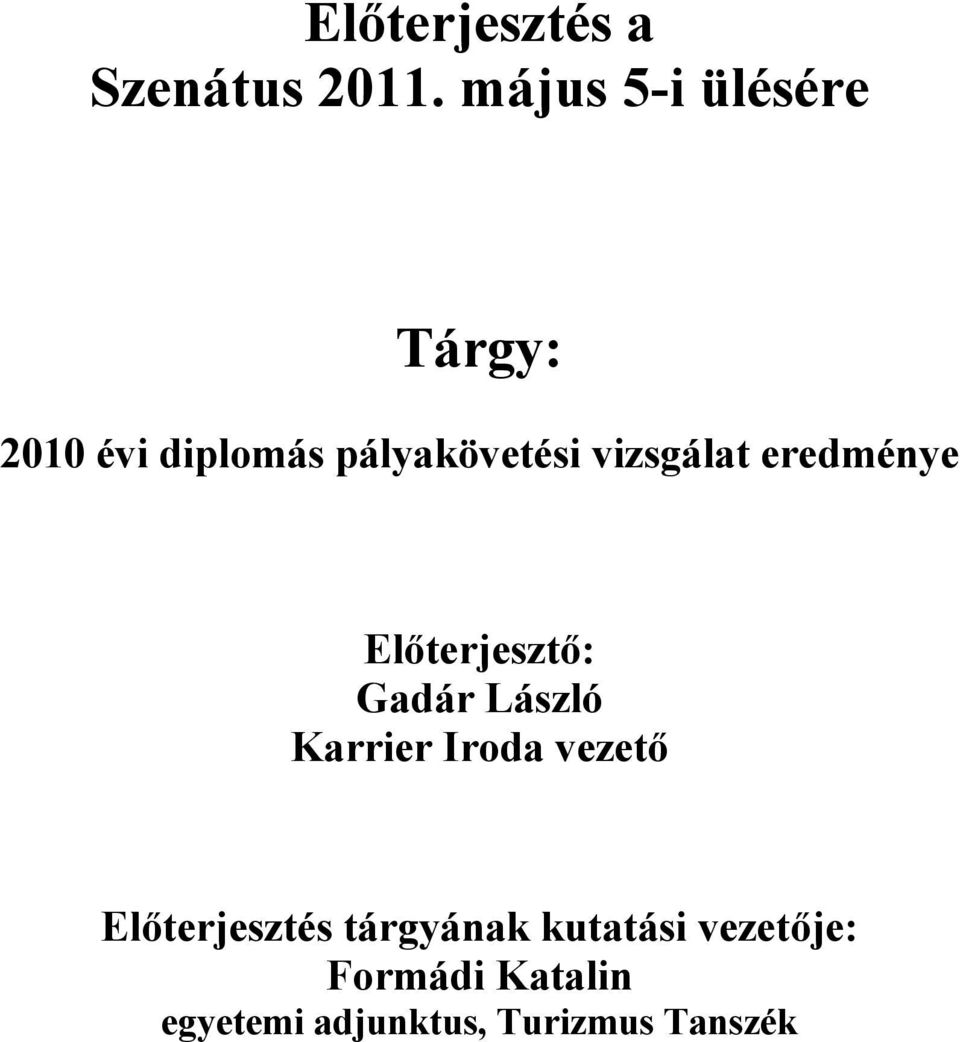 vizsgálat eredménye Előterjesztő: Gadár László Karrier Iroda