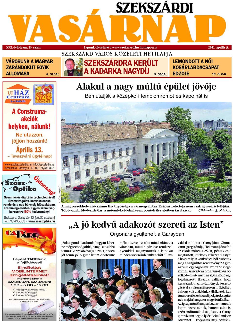 OLDAL Alakul a nagy múltú épület jövõje Bemutatják a középkori templomromot és kápolnát is FOTÓ: BAKÓ JENÕ A megyeszékhely elsõ számú látványossága a vármegyeháza.