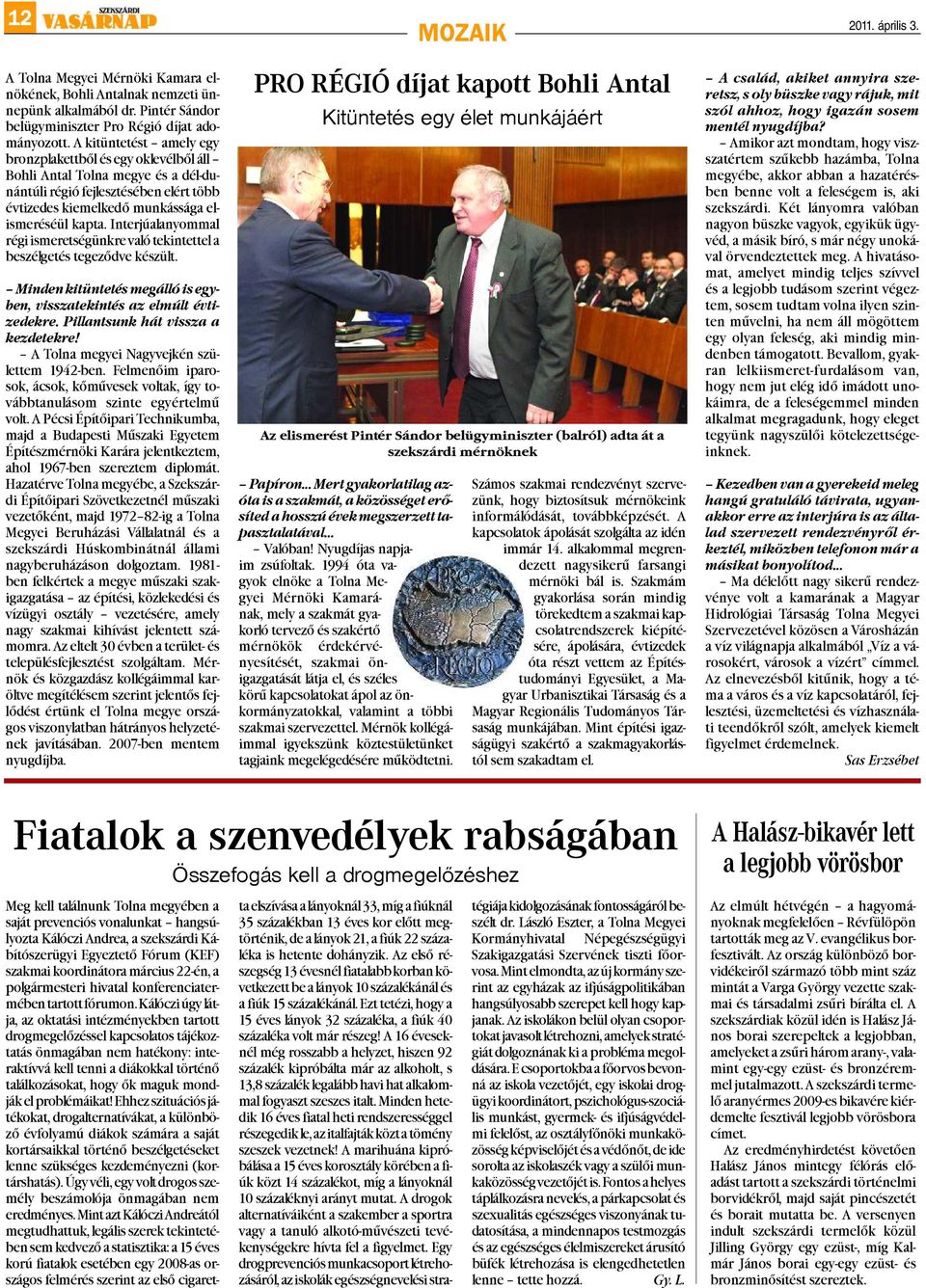 Interjúalanyommal régi ismeretségünkre való tekintettel a beszélgetés tegezõdve készült. Minden kitüntetés megálló is egyben, visszatekintés az elmúlt évtizedekre. Pillantsunk hát vissza a kezdetekre!