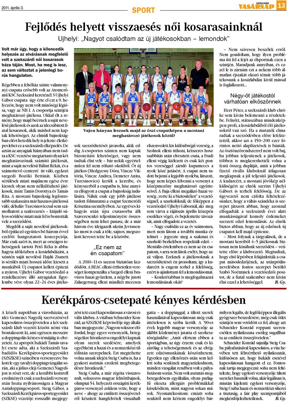 kosarasok háza táján. Most, ha meg is lesz, az sem változtat a jelenlegi borús hangulaton. Vajon hányan lesznek majd az õszi csapatképen a mostani meghatározó játékosok közül?