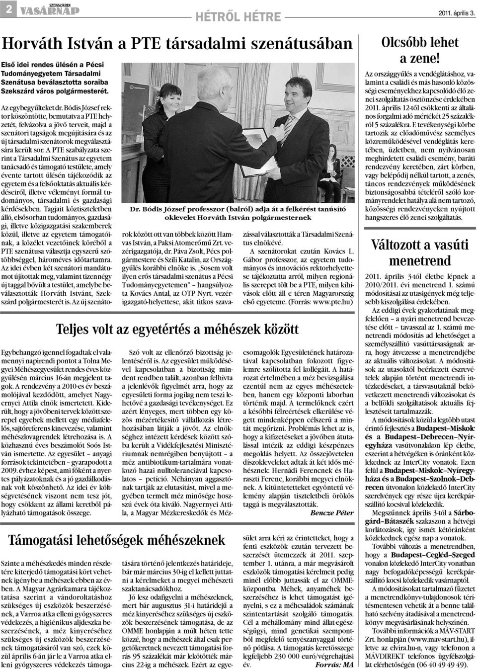 Bódis József rektor köszöntötte, bemutatva a PTE helyzetét, felvázolva a jövõ terveit, majd a szenátori tagságok megújítására és az új társadalmi szenátorok megválasztására került sor.
