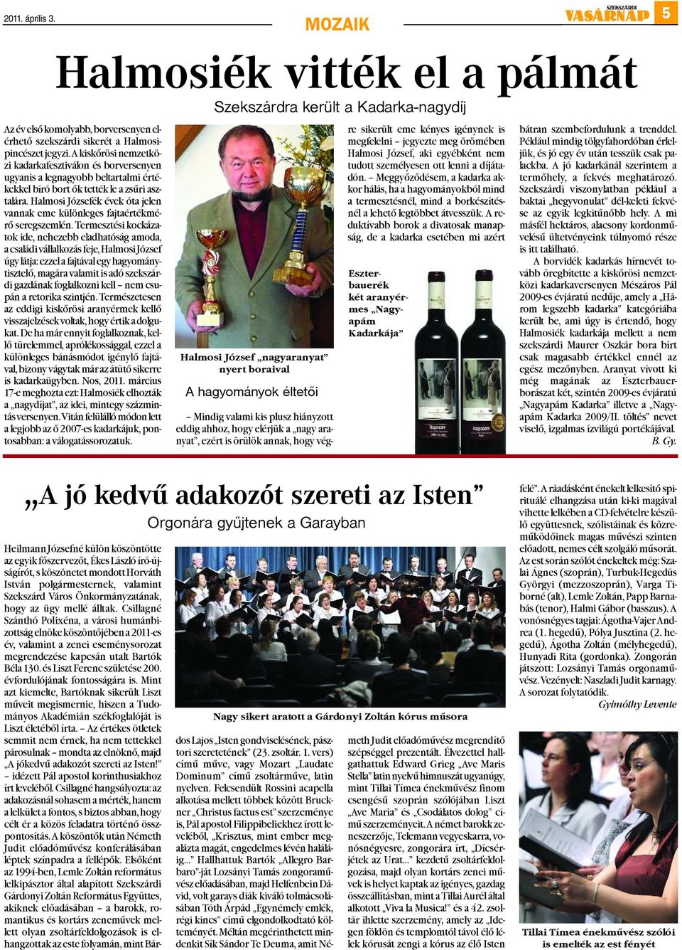 Halmosi Józsefék évek óta jelen vannak eme különleges fajtaértékmérõ seregszemlén.