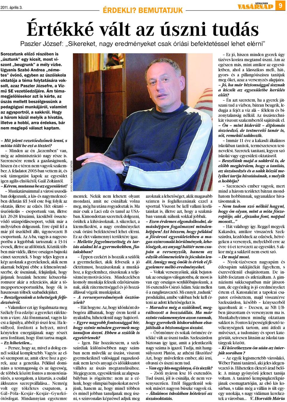 mély vízbe. Ugyanis Szabó Andrea németes óvónő, egyben az úszóiskola oktatója a téma folytatására voksolt, azaz Paszler Józsefre, a Vízmű SE vezetőedzőjére.