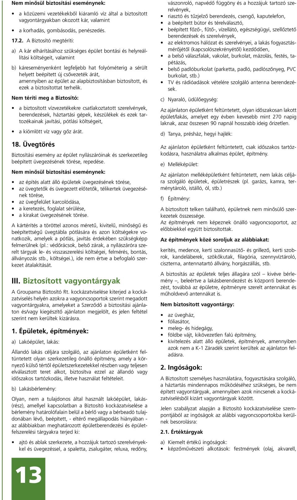 árát, amennyiben az épület az alapbiztosításban biztosított, és ezek a biztosítottat terhelik.
