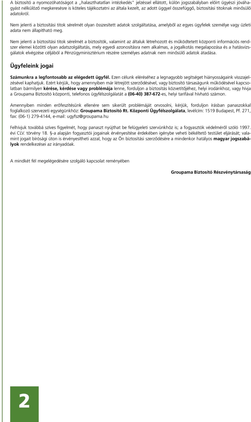Nem jelenti a biztosítási titok sérelmét olyan összesített adatok szolgáltatása, amelybôl az egyes ügyfelek személye vagy üzleti adata nem állapítható meg.