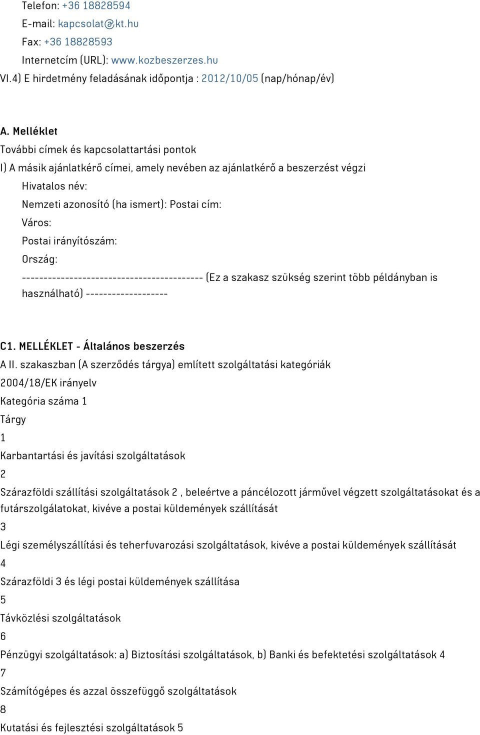 Postai irányítószám: Ország: ------------------------------------------ (Ez a szakasz szükség szerint több példányban is használható) ------------------- C1. MELLÉKLET - Általános beszerzés A II.