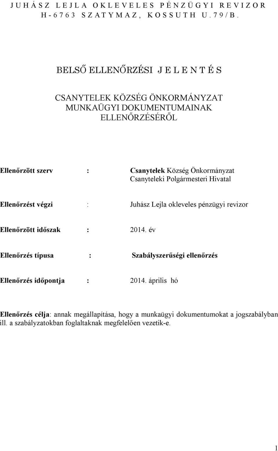 Csanyteleki Polgármesteri Hivatal Ellenőrzést végzi : Juhász Lejla okleveles pénzügyi revizor Ellenőrzött időszak : 2014.