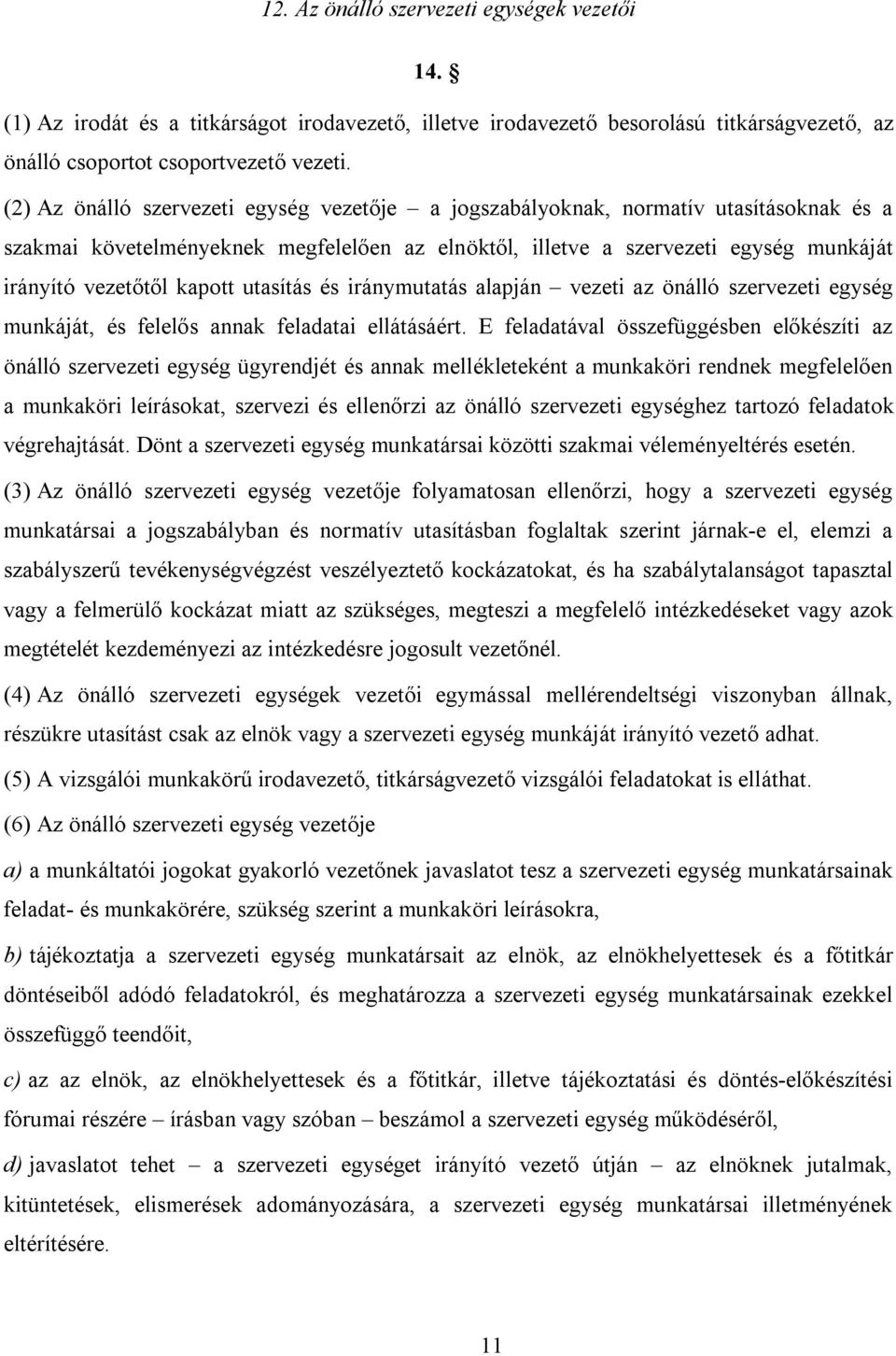 kapott utasítás és iránymutatás alapján vezeti az önálló szervezeti egység munkáját, és felelős annak feladatai ellátásáért.