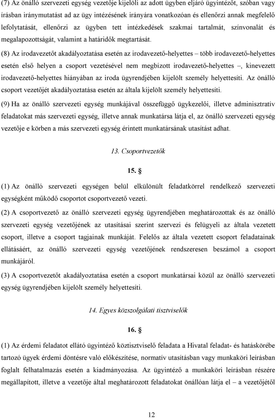 (8) Az irodavezetőt akadályoztatása esetén az irodavezető-helyettes több irodavezető-helyettes esetén első helyen a csoport vezetésével nem megbízott irodavezető-helyettes, kinevezett