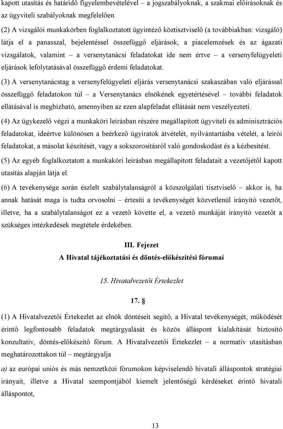 valamint a versenytanácsi feladatokat ide nem értve a versenyfelügyeleti eljárások lefolytatásával összefüggő érdemi feladatokat.