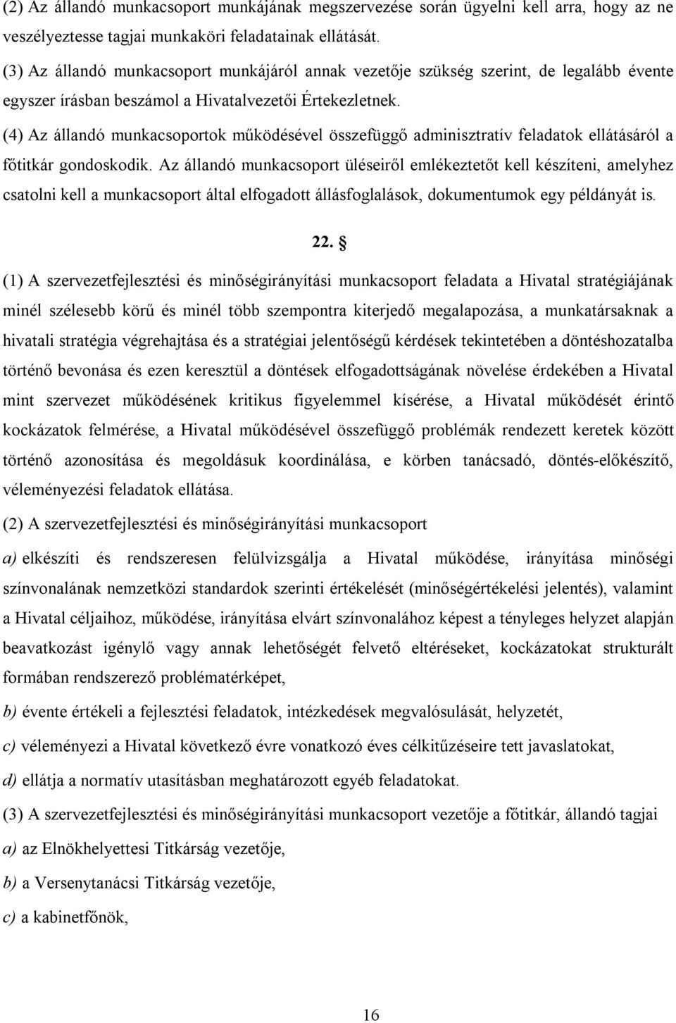 (4) Az állandó munkacsoportok működésével összefüggő adminisztratív feladatok ellátásáról a főtitkár gondoskodik.