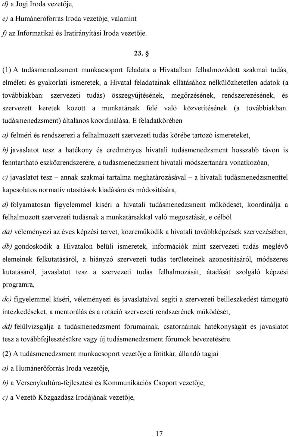 szervezeti tudás) összegyűjtésének, megőrzésének, rendszerezésének, és szervezett keretek között a munkatársak felé való közvetítésének (a továbbiakban: tudásmenedzsment) általános koordinálása.