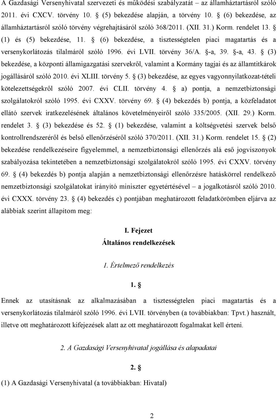 (6) bekezdése, a tisztességtelen piaci magatartás és a versenykorlátozás tilalmáról szóló 1996. évi LVII. törvény 36/A. -a, 39. -a, 43.