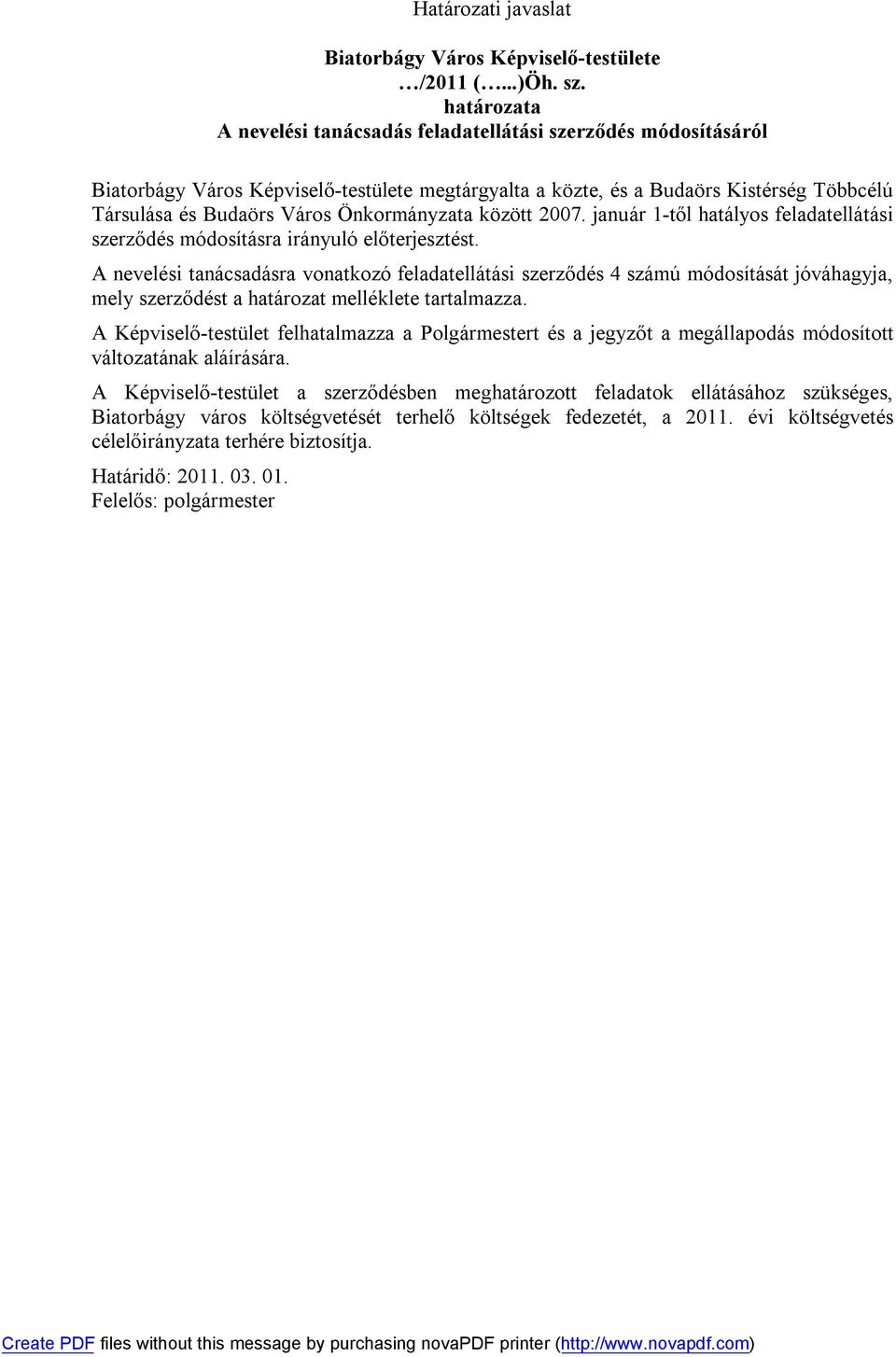 Önkormányzata között 2007. január 1-től hatályos feladatellátási szerződés módosításra irányuló előterjesztést.