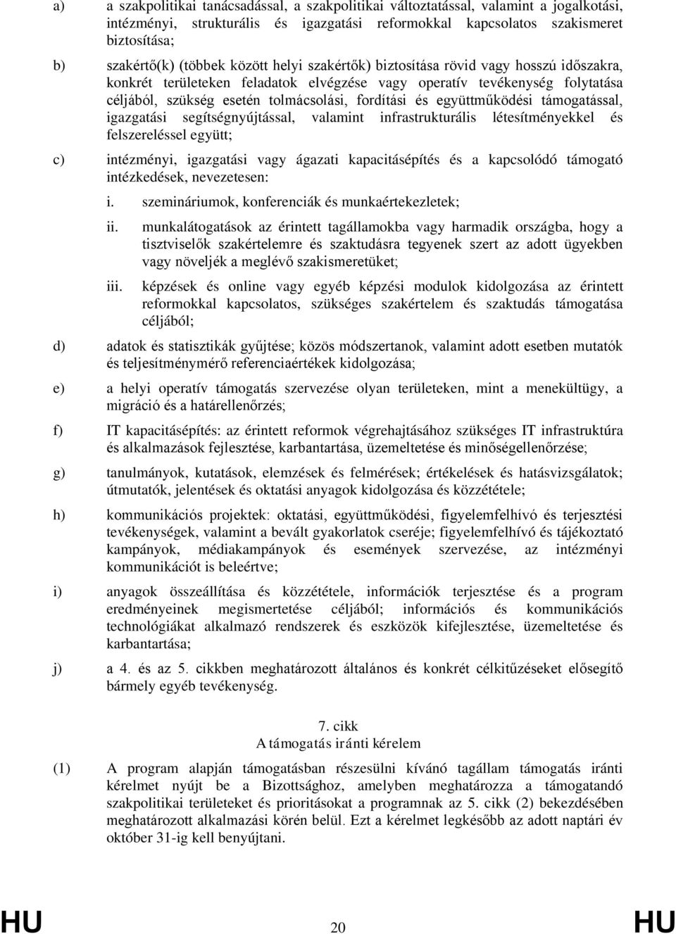 és együttműködési támogatással, igazgatási segítségnyújtással, valamint infrastrukturális létesítményekkel és felszereléssel együtt; c) intézményi, igazgatási vagy ágazati kapacitásépítés és a
