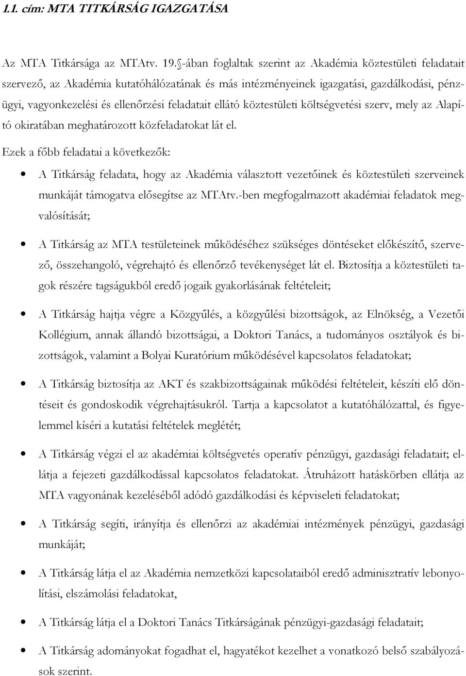 ellátó köztestületi költségvetési szerv, mely az Alapító okiratában meghatározott közfeladatokat lát el.