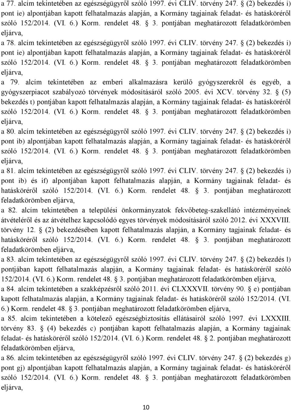 pontjában meghatározott feladatkörömben eljárva, a 78. alcím tekintetében az egészségügyről szóló 1997. évi CLIV. törvény 247.  pontjában meghatározott feladatkörömben eljárva, a 79.