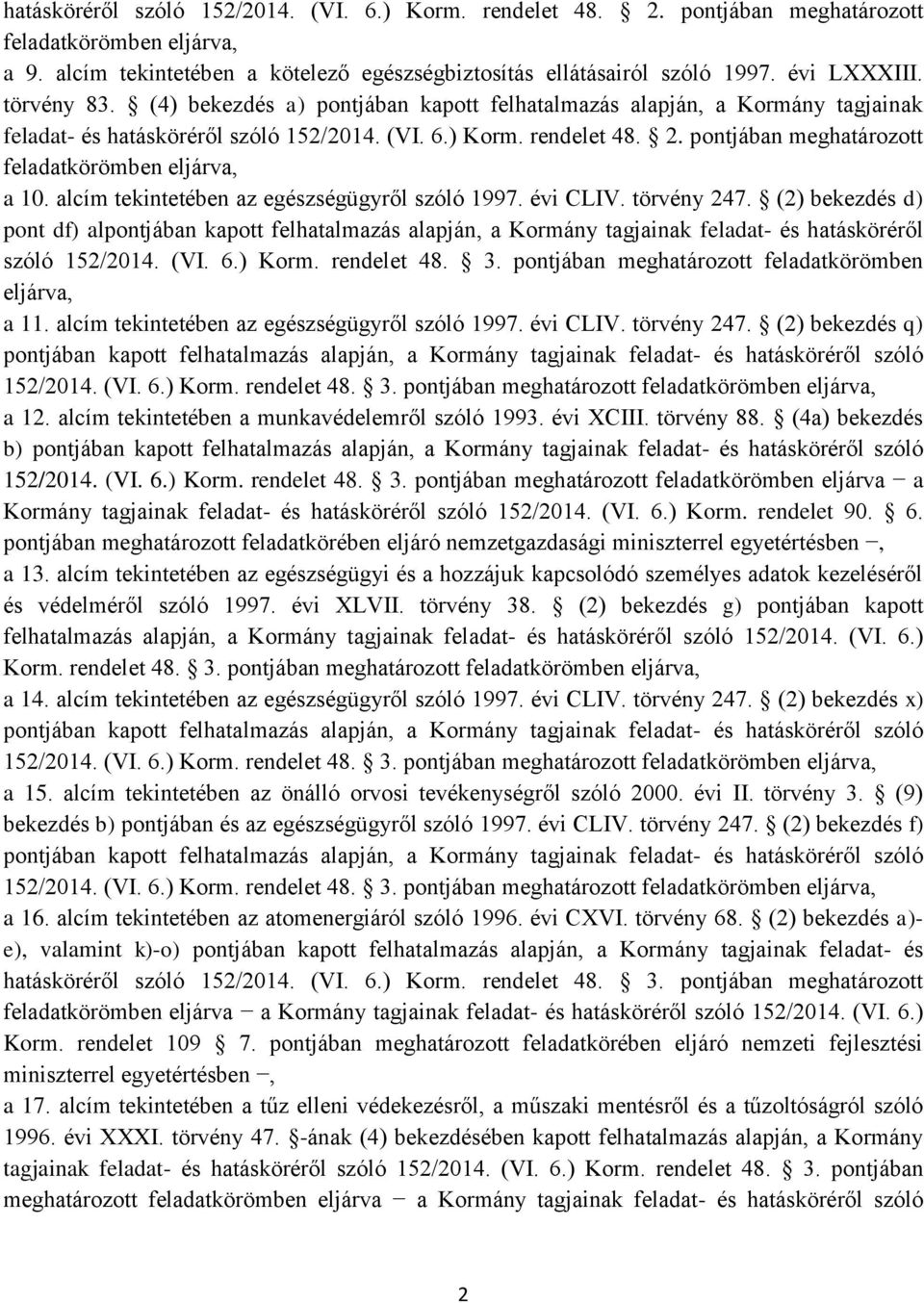 pontjában meghatározott feladatkörömben eljárva, a 10. alcím tekintetében az egészségügyről szóló 1997. évi CLIV. törvény 247.