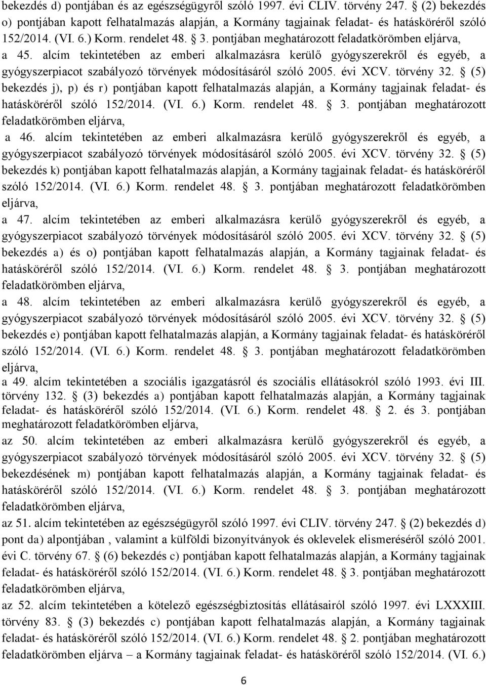 alcím tekintetében az emberi alkalmazásra kerülő gyógyszerekről és egyéb, a gyógyszerpiacot szabályozó törvények módosításáról szóló 2005. évi XCV. törvény 32.