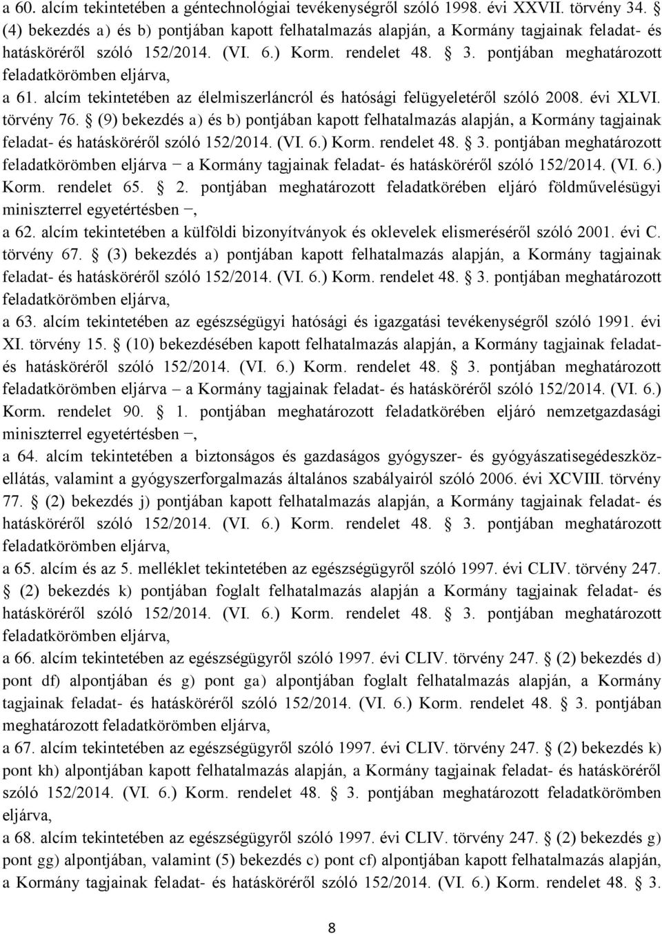 pontjában meghatározott feladatkörömben eljárva, a 61. alcím tekintetében az élelmiszerláncról és hatósági felügyeletéről szóló 2008. évi XLVI. törvény 76.