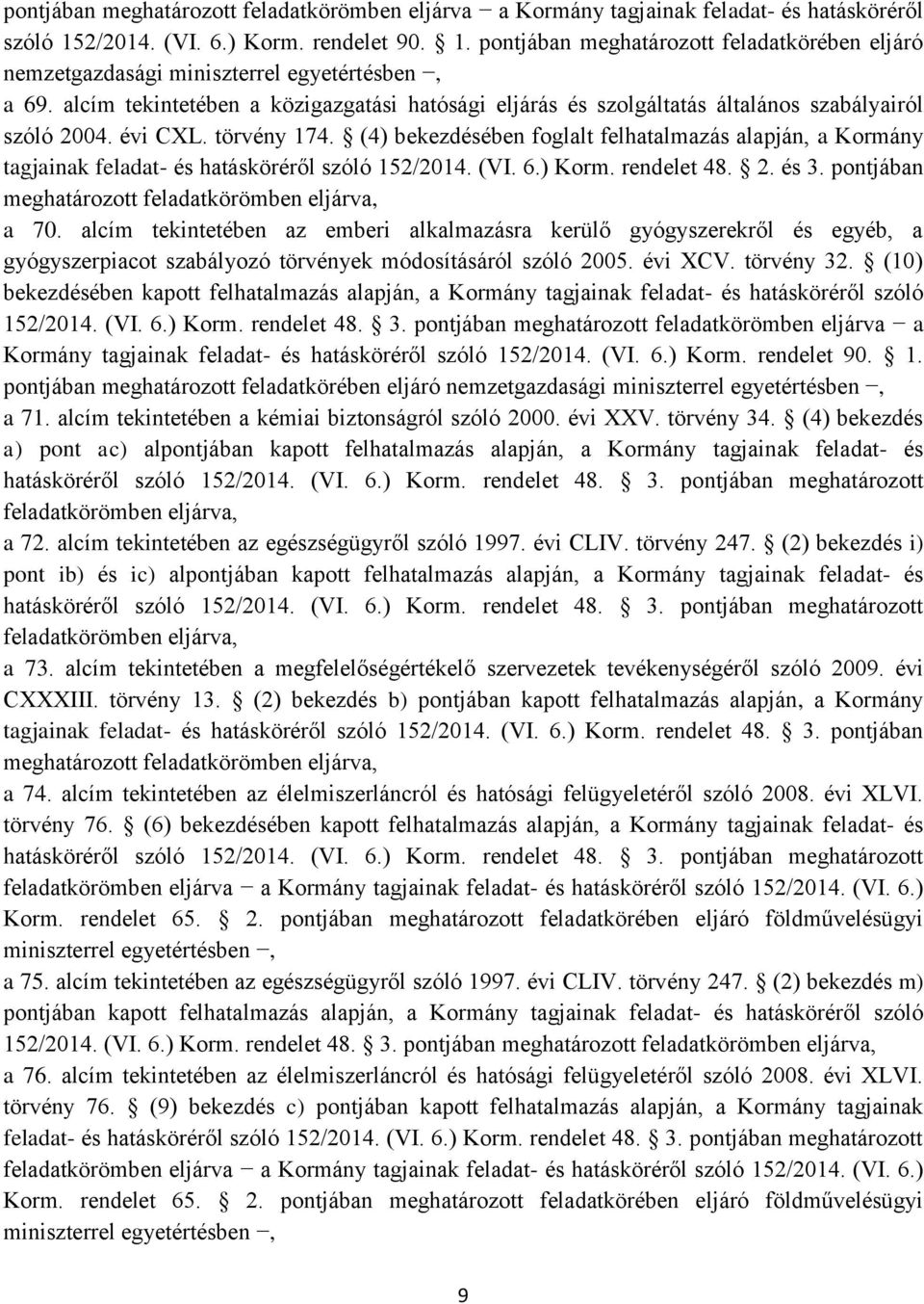 (4) bekezdésében foglalt felhatalmazás alapján, a Kormány tagjainak feladat- és hatásköréről szóló 152/2014. (VI. 6.) Korm. rendelet 48. 2. és 3. pontjában meghatározott feladatkörömben eljárva, a 70.