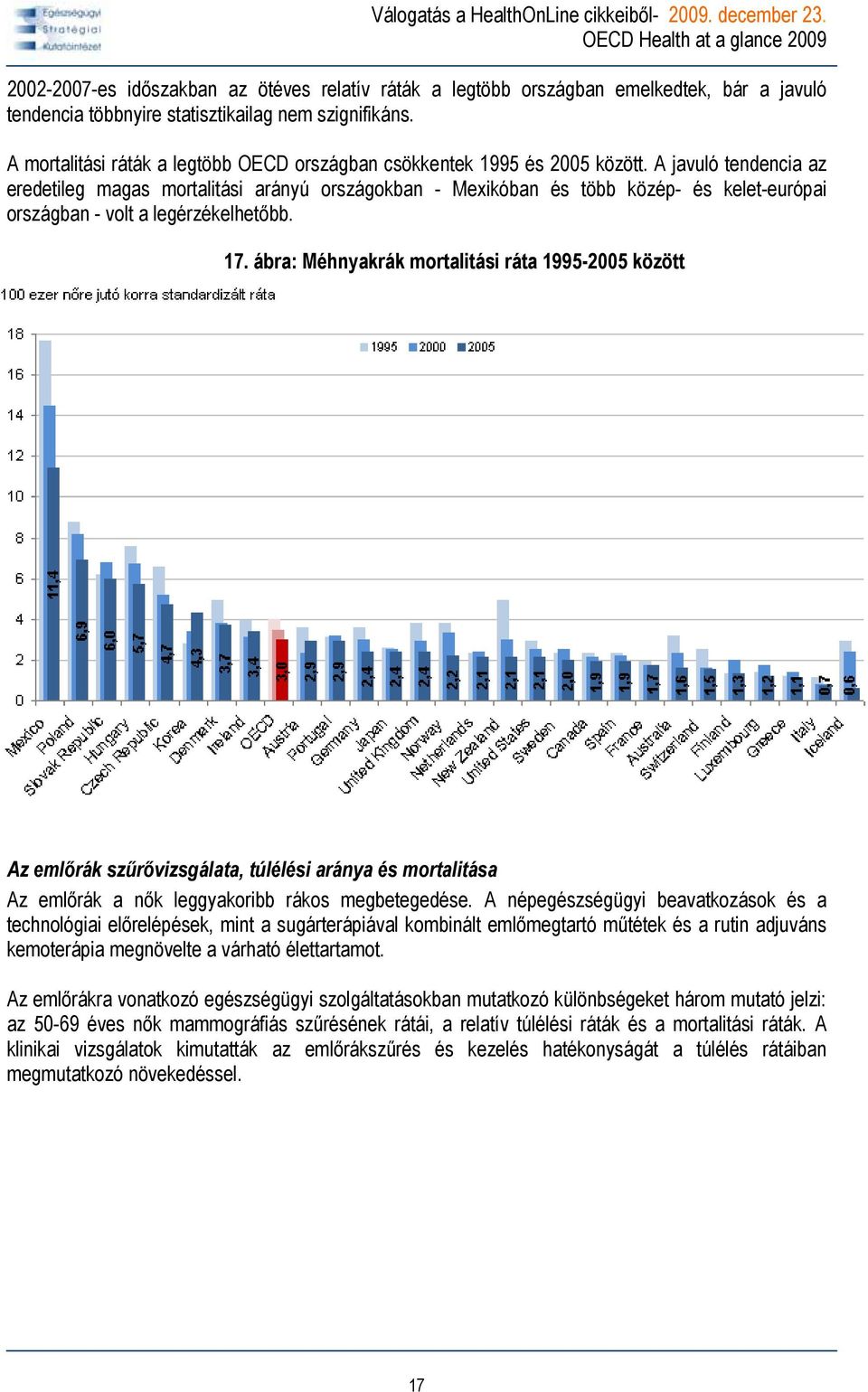 A javuló tendencia az eredetileg magas mortalitási arányú országokban - Mexikóban és több közép- és kelet-európai országban - volt a legérzékelhetőbb. 17.