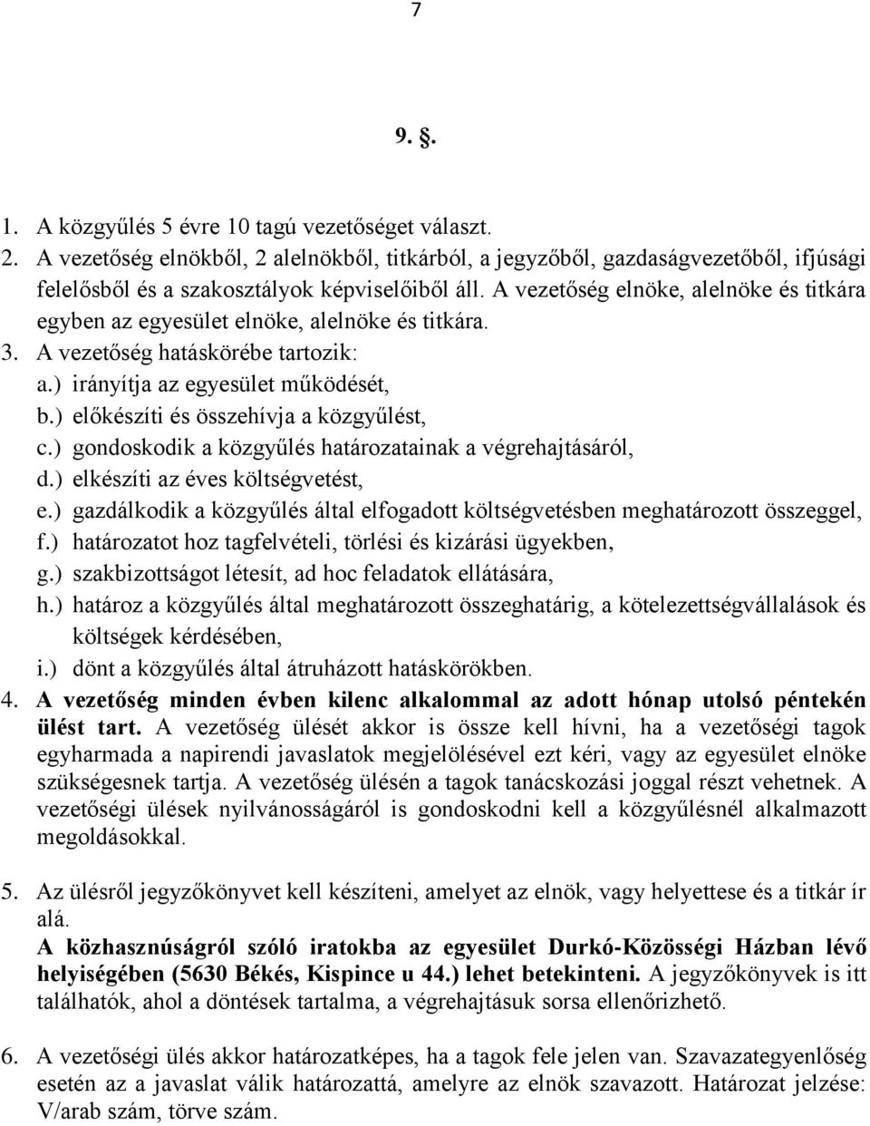 ) előkészíti és összehívja a közgyűlést, c.) gondoskodik a közgyűlés határozatainak a végrehajtásáról, d.) elkészíti az éves költségvetést, e.