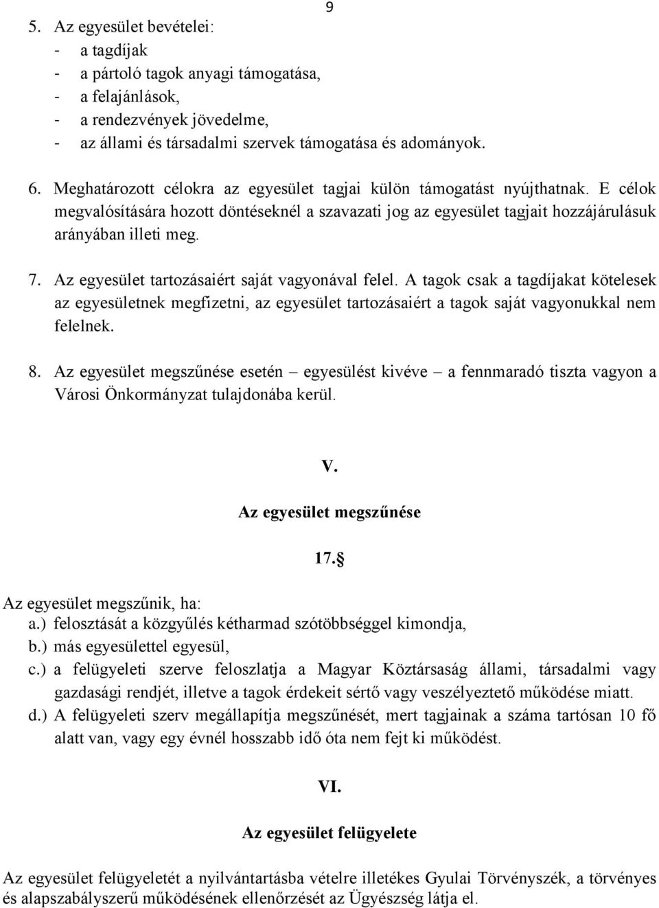 Az egyesület tartozásaiért saját vagyonával felel. A tagok csak a tagdíjakat kötelesek az egyesületnek megfizetni, az egyesület tartozásaiért a tagok saját vagyonukkal nem felelnek. 8.