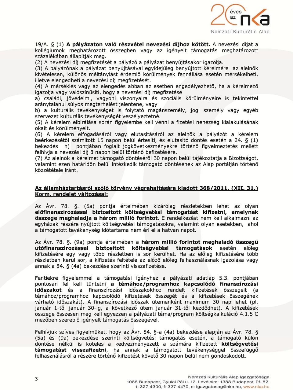 (3) A pályázónak a pályázat benyújtásával egyidejűleg benyújtott kérelmére az alelnök kivételesen, különös méltánylást érdemlő körülmények fennállása esetén mérsékelheti, illetve elengedheti a