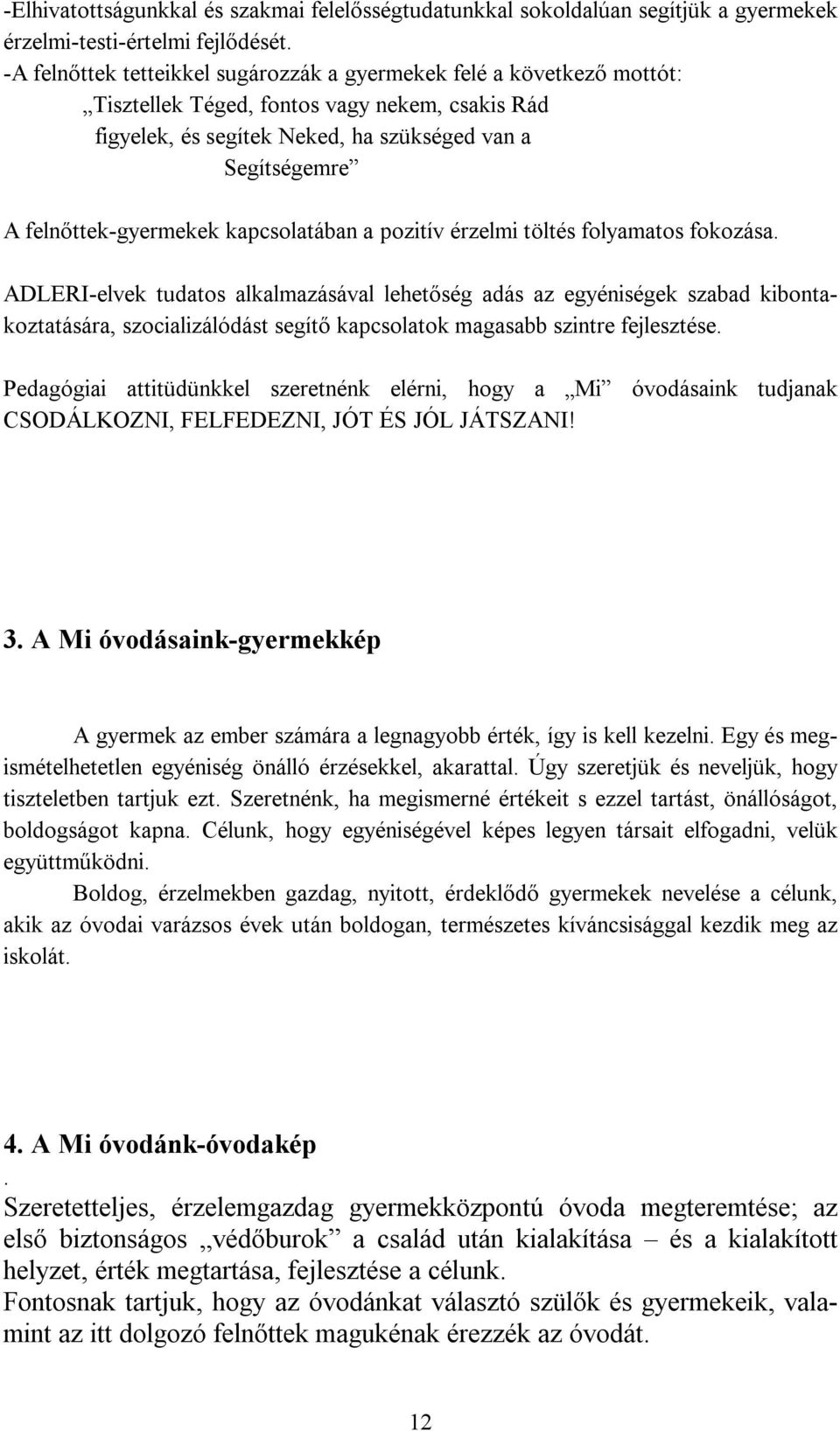 felnőttek-gyermekek kapcsolatában a pozitív érzelmi töltés folyamatos fokozása.