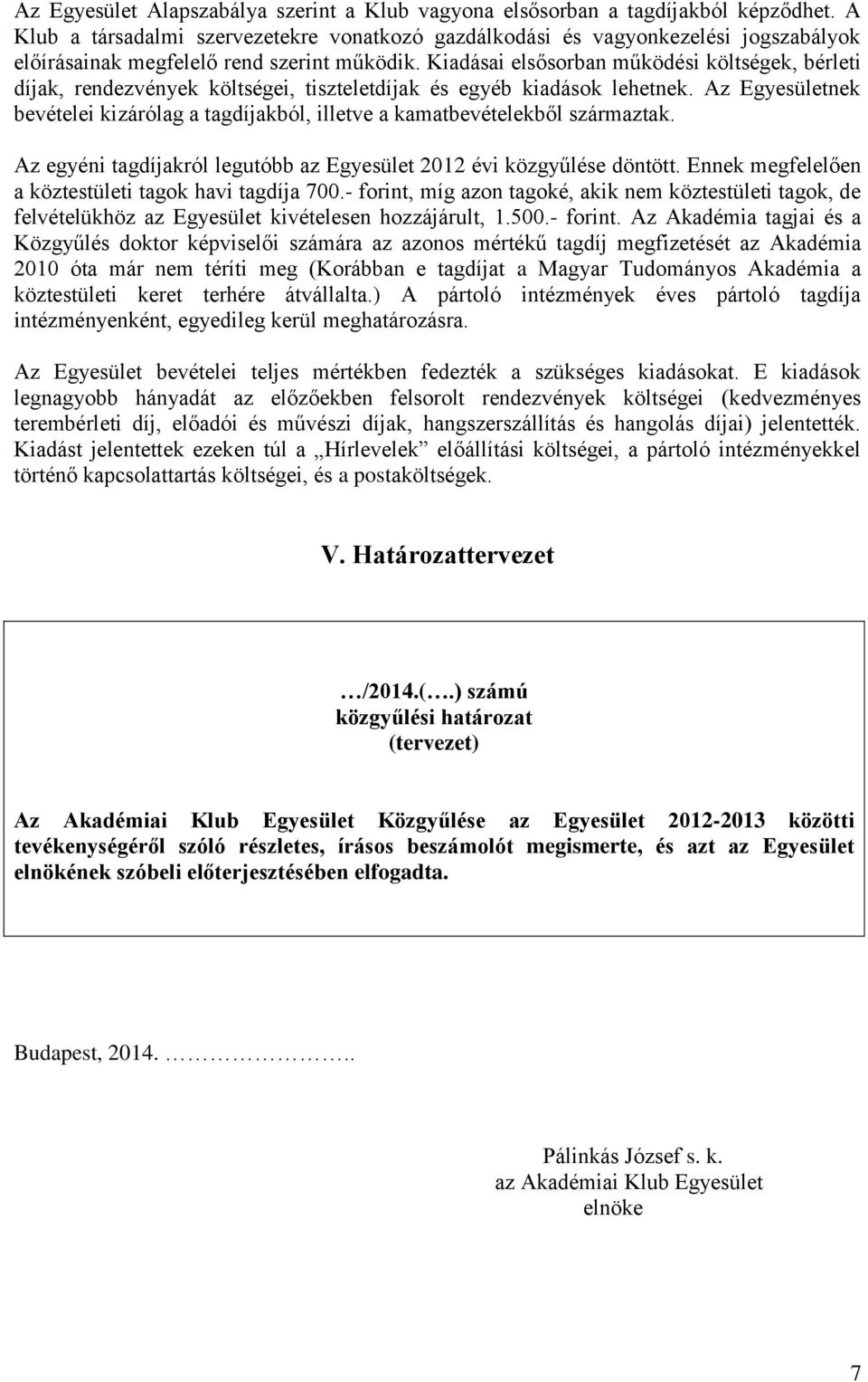 Kiadásai elsősorban működési költségek, bérleti díjak, rendezvények költségei, tiszteletdíjak és egyéb kiadások lehetnek.