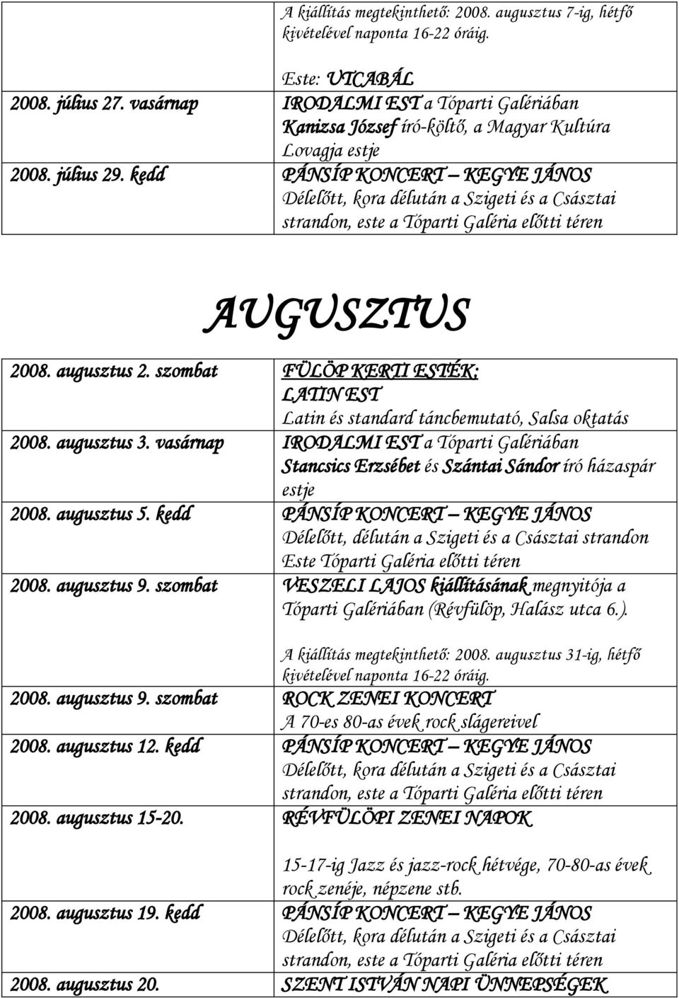 vasárnap IRODALMI EST a Tóparti Galériában Stancsics Erzsébet és Szántai Sándor író házaspár estje 2008. augusztus 5.