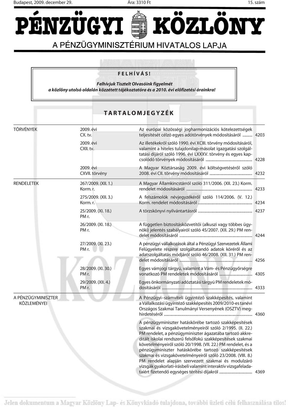 .. 4203 Az illetékekrõl szóló 1990. évi XCIII. törvény módosításáról, valamint a hiteles tulajdonilap-másolat igazgatási szolgálta tá si díj ár ól szó ló 1996. évi LXXXV.
