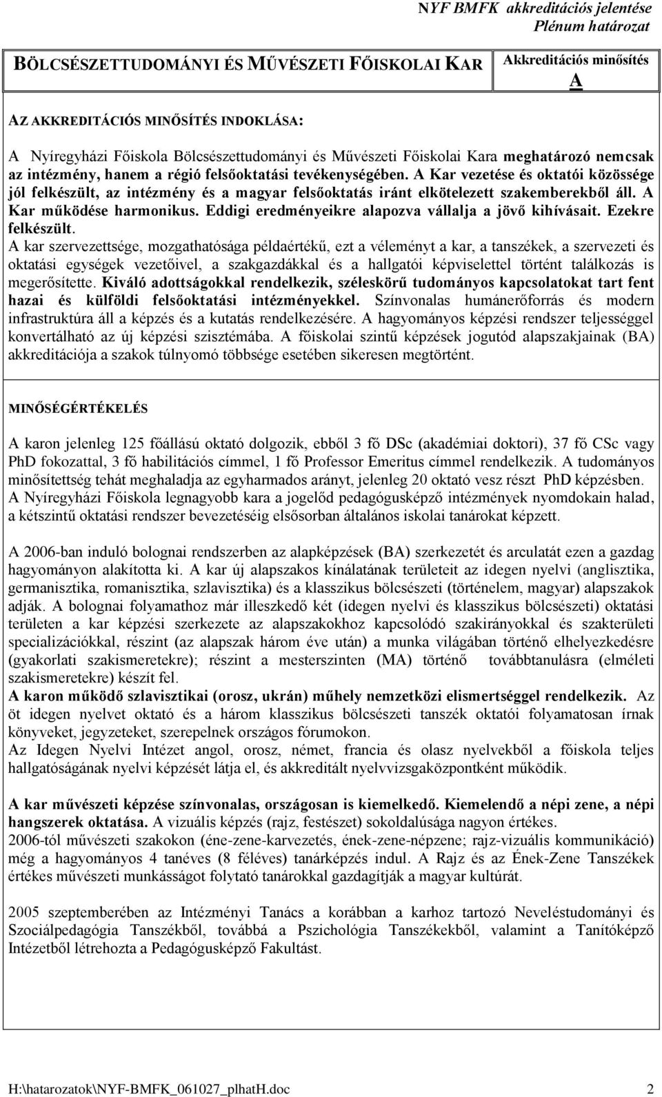 Kar működése harmonikus. Eddigi eredményeikre alapozva vállalja a jövő kihívásait. Ezekre felkészült.