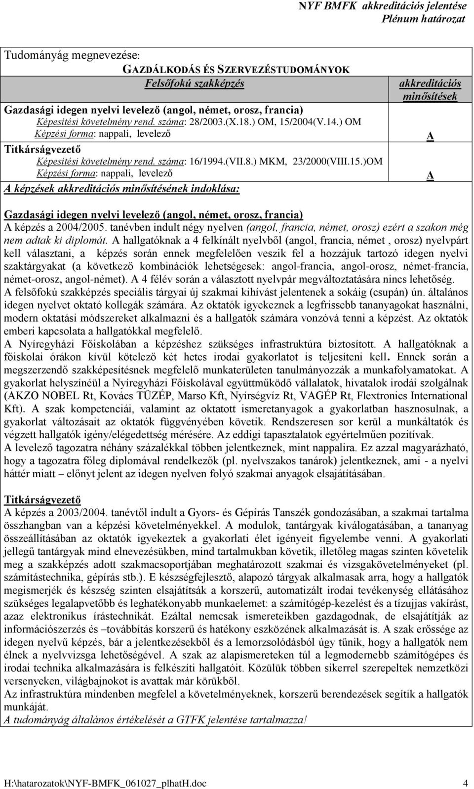 tanévben indult négy nyelven (angol, francia, német, orosz) ezért a szakon még nem adtak ki diplomát.