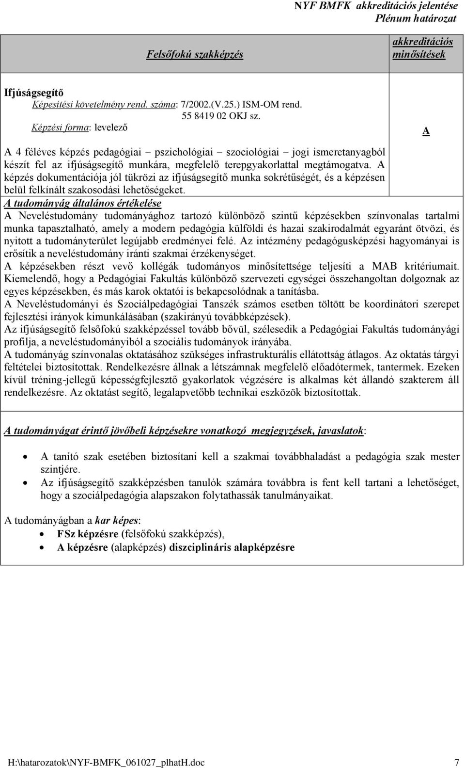képzés dokumentációja jól tükrözi az ifjúságsegítő munka sokrétűségét, és a képzésen belül felkínált szakosodási lehetőségeket.