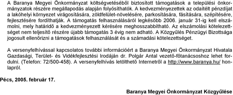 A támogatás felhasználásáról legkésőbb 2006. január 31-ig kell elszámolni, mely határidő a kedvezményezett kérésére meghosszabbítható.