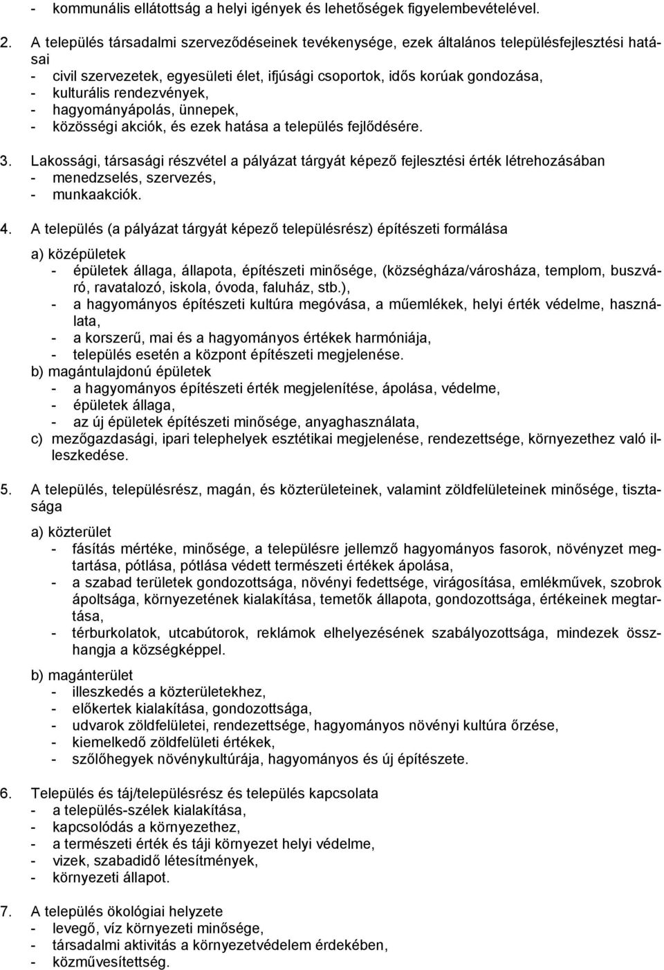 rendezvények, - hagyományápolás, ünnepek, - közösségi akciók, és ezek hatása a település fejlődésére. 3.