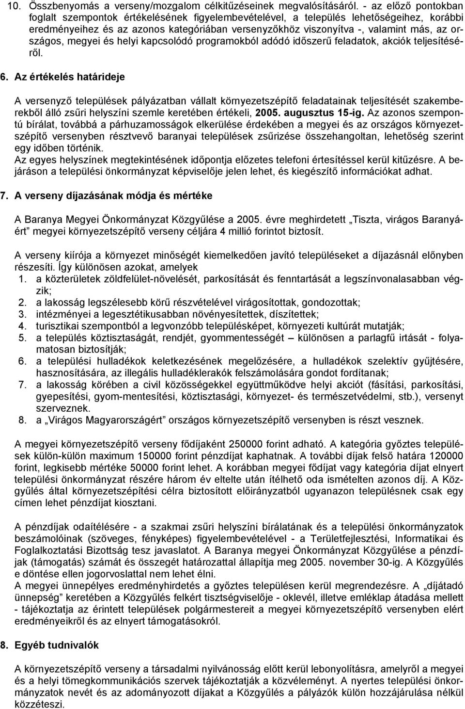 országos, megyei és helyi kapcsolódó programokból adódó időszerű feladatok, akciók teljesítéséről. 6.